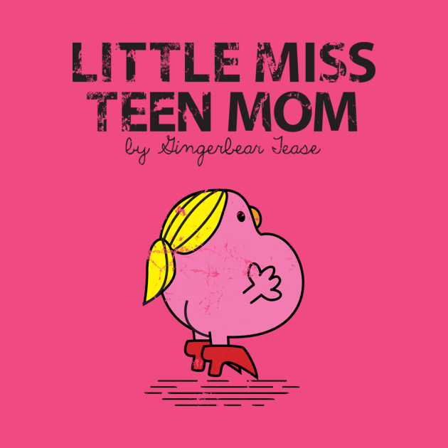 LITTLE MISS TEEN MOM by GingerbearTease