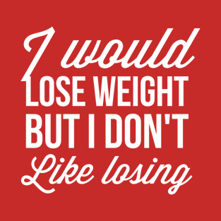 I don't like losing - Gym shirt T-Shirt