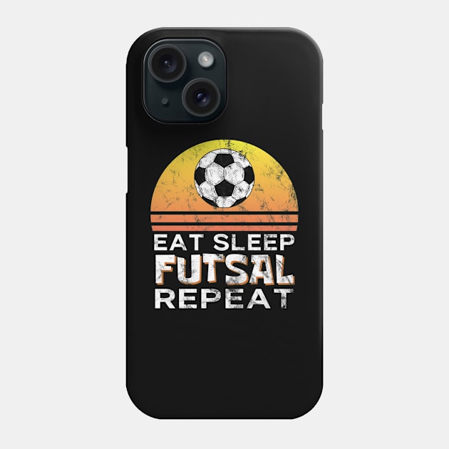 Eat Sleep Futsal Repeat Sport Gift Idea Funny Sports Phone Case by Yann Van Campfort