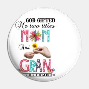 God Gifted Me Two Titles Mom And Gran And I Rock Them Both Wildflowers Valentines Mothers Day Pin