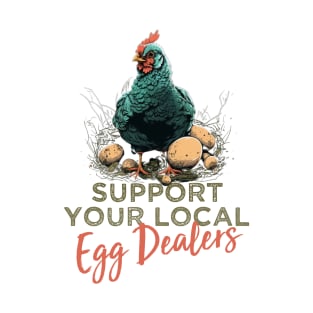 Support Your Local Egg Dealers Chicken Egg Lover Motivational Saying Present Ideas For Egg Dealers T-Shirt