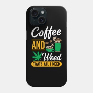 Coffee and weed that's all I need Phone Case