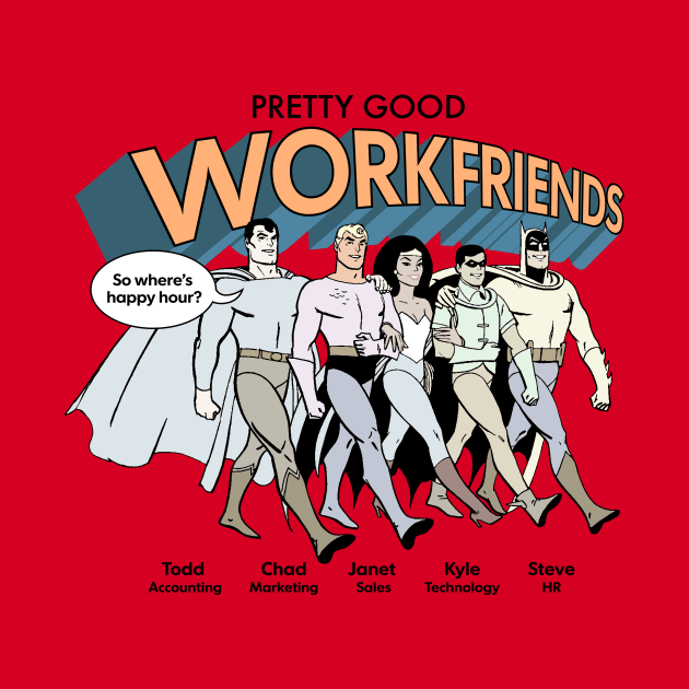 Pretty Good Work Friends by Super Secret Villain