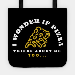 I wonder if pizza thinks about me too Tote