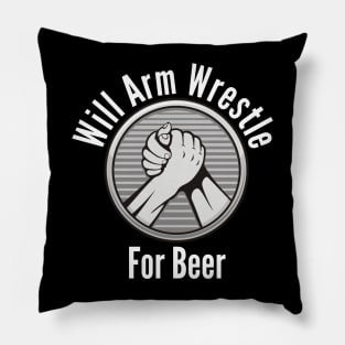 Will Arm Wrestle For Beer Pillow