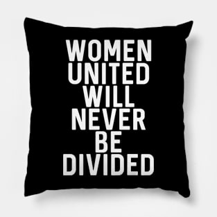 WOMEN UNITED WILL NEVER BE DIVIDED feminist text slogan Pillow