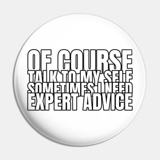 Of Course Talk To Myself, I Sometimes Need Expert Advice Pin