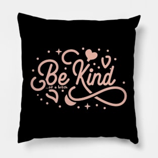 Be Kind Of A Bitch Funny Sarcastic Quote Pillow