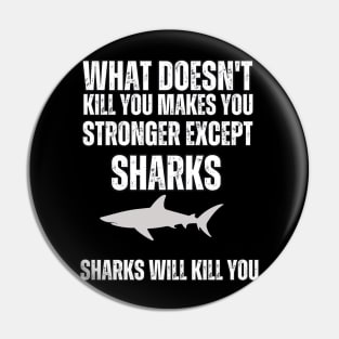 What Doesn't Kill You , Makes You stronger Except Sharks , Sharks Will Kill You Pin