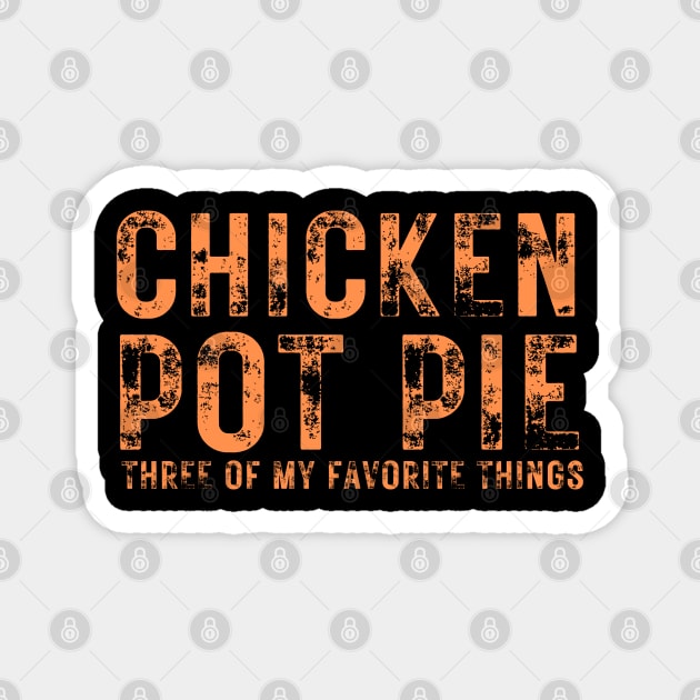 Chicken Pot Pie three of My Favorite Things Magnet by BaradiAlisa