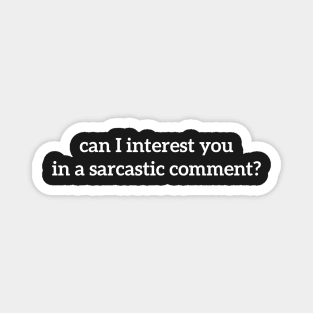 can i interest you in a sarcastic comment? Magnet