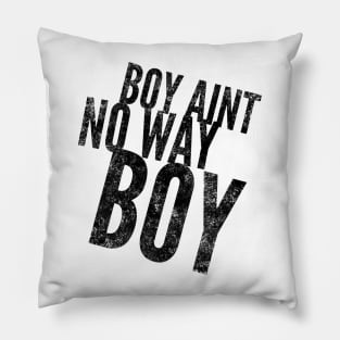 Boy ain't no way II (blk text) Pillow