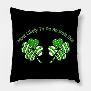 Most Likely To Do An Irish Exit Funny St Patrick Pillow