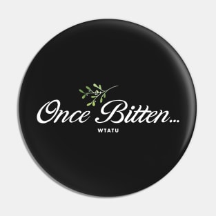 WTATU - Once Bitten... Pin