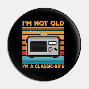 im not old im a classic 80s Pin