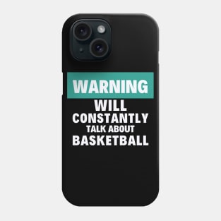 I will constantly talk about basketball Phone Case