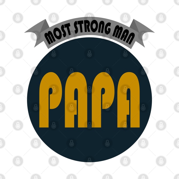 MOST STRONG MAN PAPA by Tees4Chill