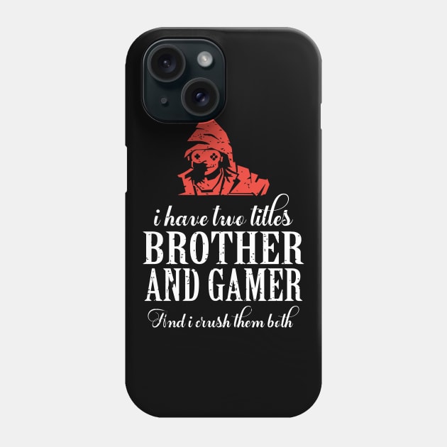 I have two titles brother and gamer and i crush them both Phone Case by FatTize