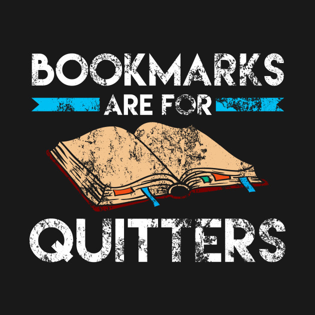 Bookmarks Are For Quitters Reader Distressed Bookmarks Are For