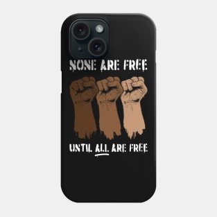 None Are Free Phone Case