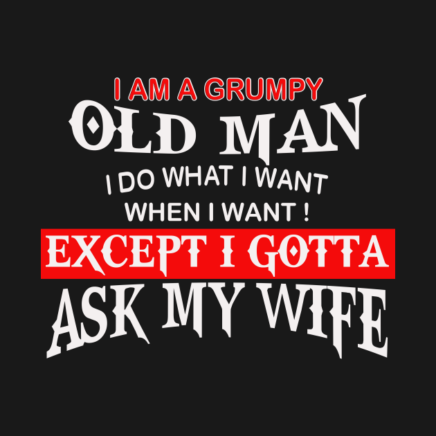 Disover I Am A Grumpy Old Man I Do What I Want Except Ask My Wife Costume - Grumpy - T-Shirt