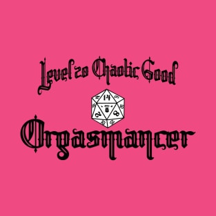 Level 20 Chaotic Good Orgasmancer T-Shirt
