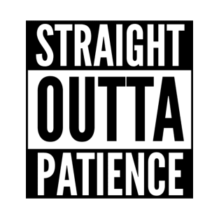 Straight Outta Patience T-Shirt