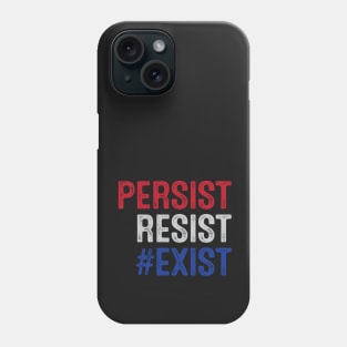 PERSIST, RESIST, EXIST Phone Case