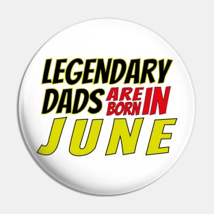 Legendary Dads Are Born In June Pin