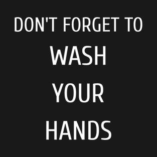 Don't Forget To Wash Your Hands T-Shirt