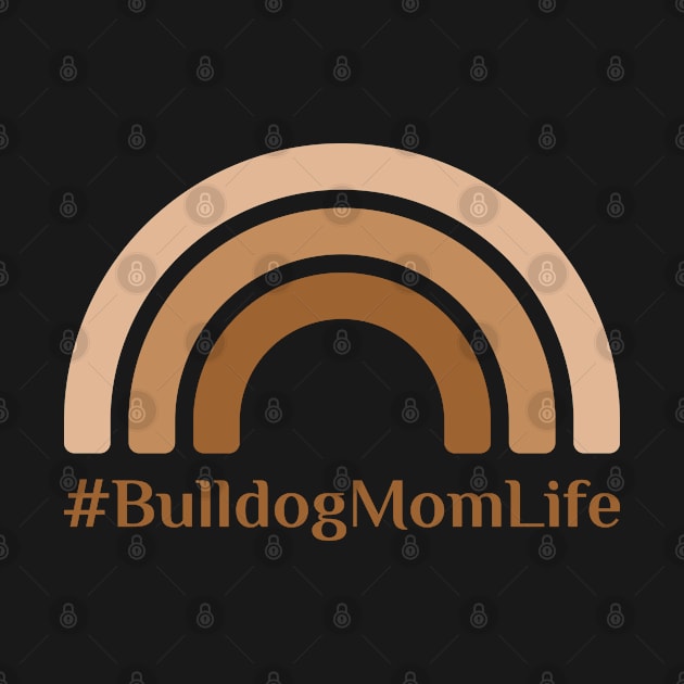 Bulldog Mom Life by FOZClothing