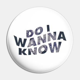 Do I Wanna Know Floral? Pin