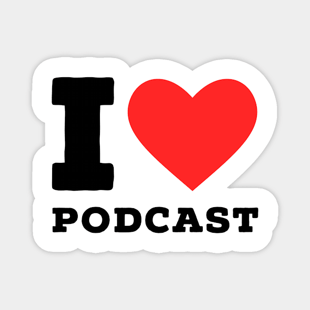 i love Podcast Magnet by richercollections