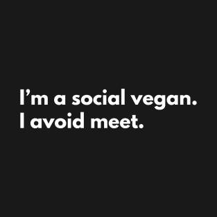 I’m a social vegan. I avoid meet. T-Shirt