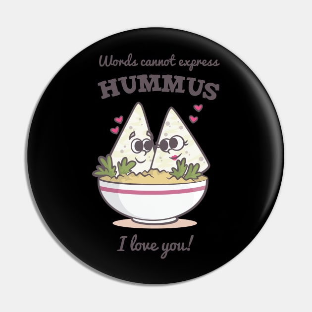 Words Cannot Express Hummus I Love You Pin by TellingTales