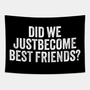 Did We Just Become Best Friends // white type Tapestry