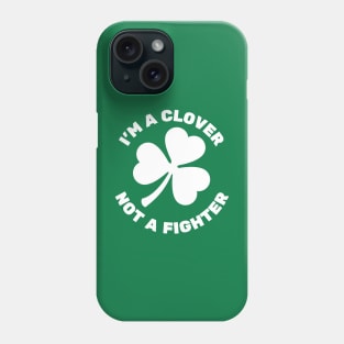 I'm A Clover, Not A Fighter | Shamrock Phone Case