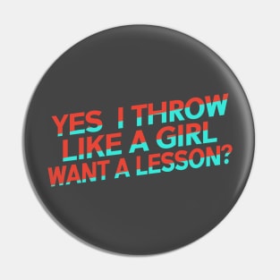 Yes I Throw Like A Girl Want A Lesson Pin