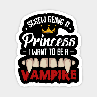 Screw Being A Princess I Want To Be A Vampire Magnet