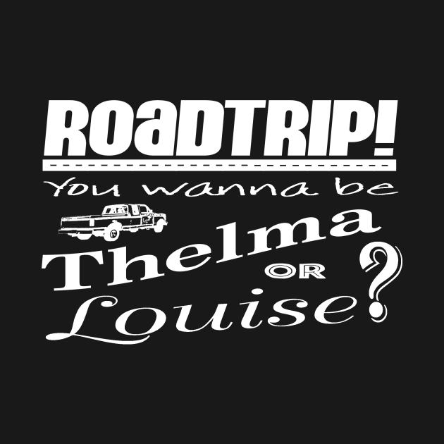 Road Trip Thelma & Louise - white by Needy Lone Wolf