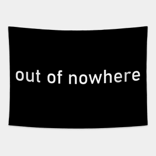 out of nowhere Tapestry