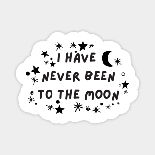 I have never been to the moon Magnet