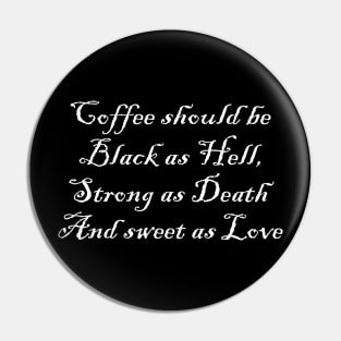 Coffee Should Be Black As Hell Strong as Death and Sweet as Love Pin