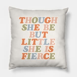 Though She Be But Little She is Fierce by The Motivated Type Pillow
