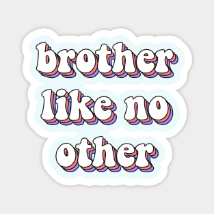 Brother like no other Magnet