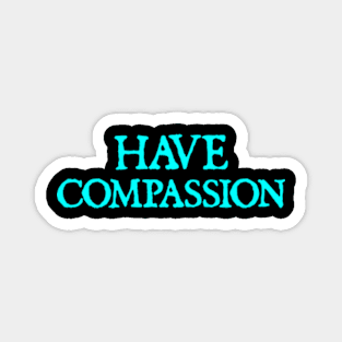 Have Compassion Magnet