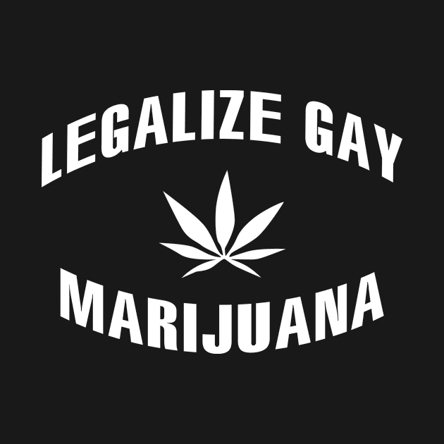 Designed for Feminist | Legalize Gay Marijuana by hothippo