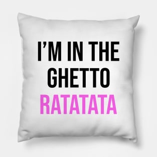 I'm In The Ghetto Ratatata - TikTok Reference Pillow