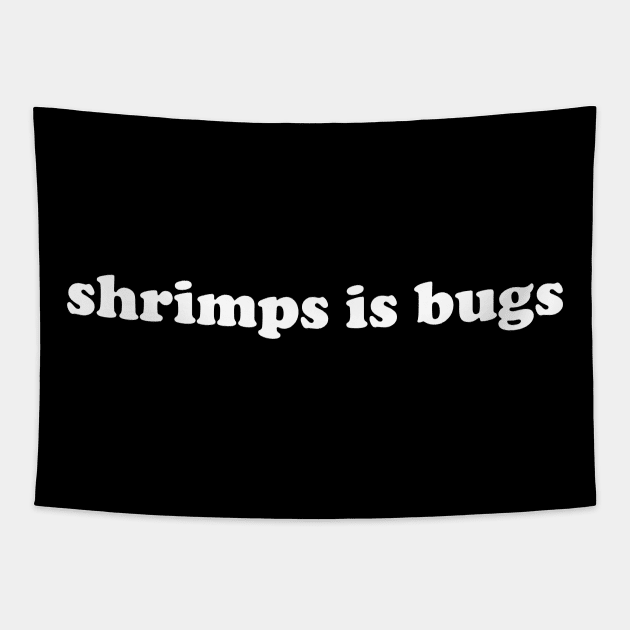 Shrimps is Bug T Shirt: Shrimp, bugs, viral, crustacean, funny, social media, meme Tapestry by ILOVEY2K
