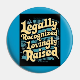 Legally Recognized, Lovingly Raised Pin